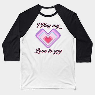 I Plag My Love To You Valentines Day Pun Baseball T-Shirt